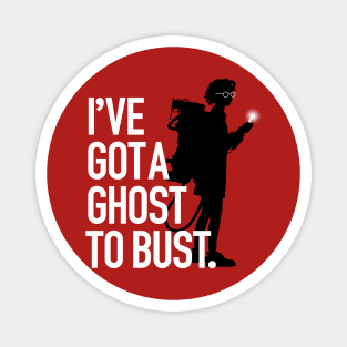 I’ve Got A Ghost To Bust (All shirts) Magnet